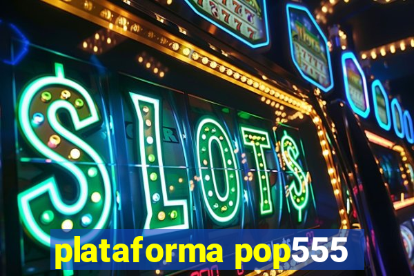 plataforma pop555